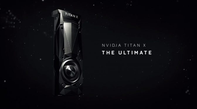 New NVIDIA Titan X GPU, based on the Pascal architecture, announced