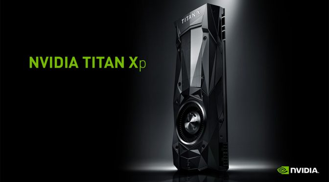 NVIDIA announces the GeForce TITAN Xp GPU; the new extreme and most powerful graphics card