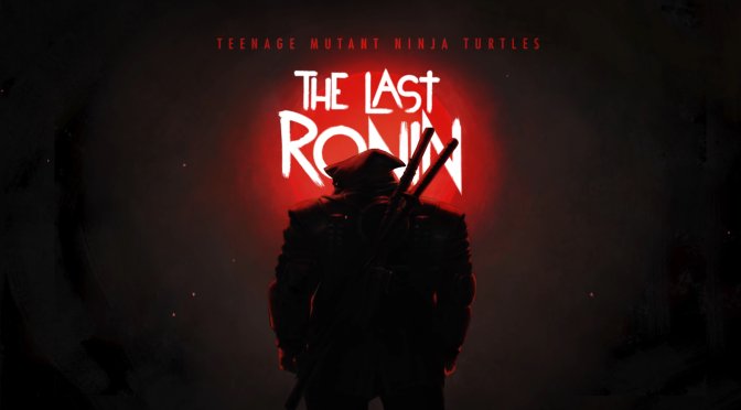 Teenage Mutant Ninja Turtles The Last Ronin